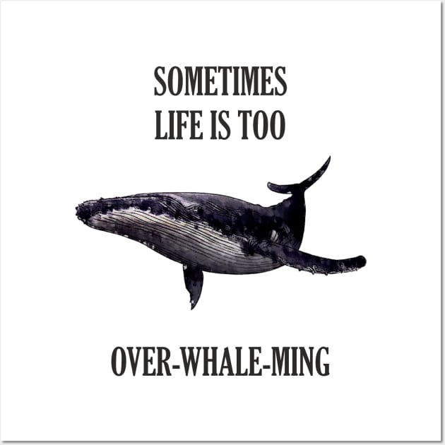 Sometimes life is too over-whale-ming Wall Art by martinlipnik40